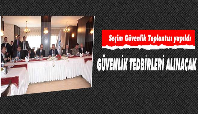 Erzurum`da Seçim güvenlik toplantısı yapıldı