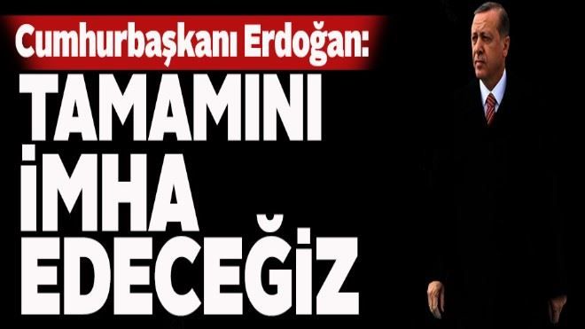 Erdoğan: Tüm terör örgütleriyle sonuna kadar mücadele içindeyiz