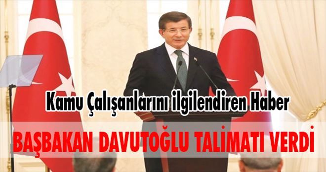 Başbakan Davutoğlu Talimatı verdi