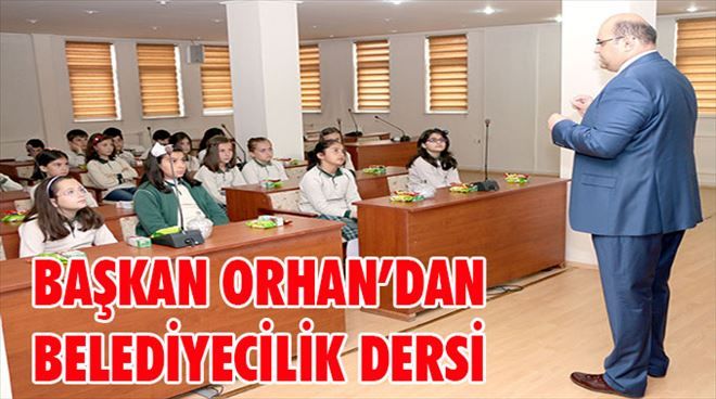 Başkan Orhan Öğrencilere Belediyecilik dersi verdi