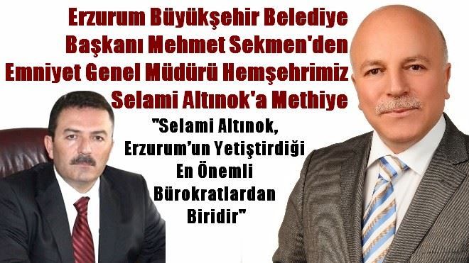 Mehmet Sekmen´den Emniyet Genel Müdürü Hemşehrimiz Selami Altınok´a Methiye