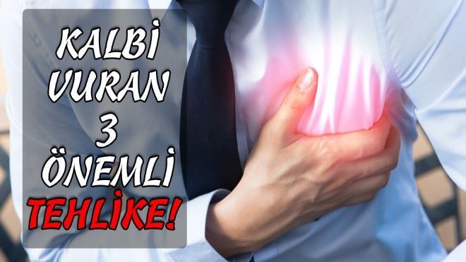 KALBİ VURAN 3 ÖNEMLİ TEHLİKE!