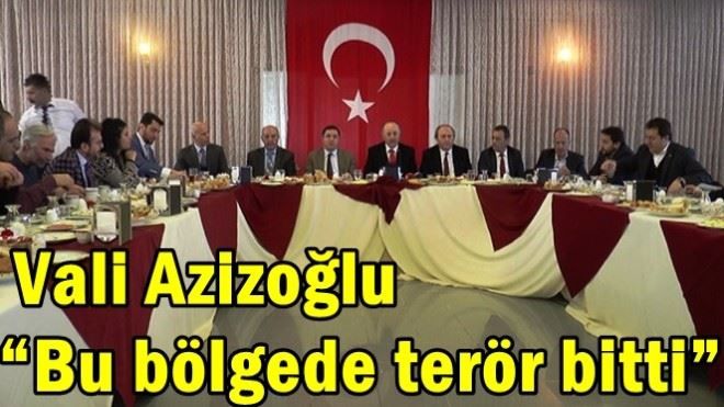 Vali Azizoğlu: ?Bu bölgede terör bitti?