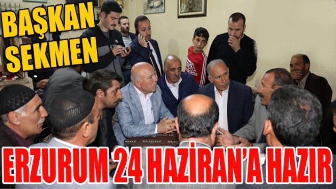 Başkan Sekmen: ?Erzurum 24 Haziran´a hazır?