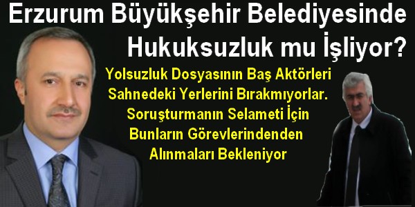 Erzurum Büyükşehir Belediyesinde Hukuksuzluk mu işliyor? 