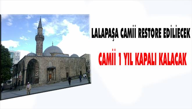 Lalapaşa Camii ibadete kapatılıyor