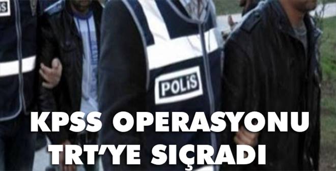 KPSS operasyonunda 4 TRT çalışanı tutuklandı