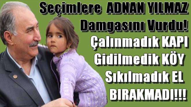 Adnan Yılmaz AK Parti`nin En Çok Çalışan Adayı