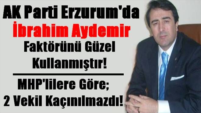 AK Parti Erzurum´da İbrahim Aydemir faktörünü Güzel Kullandı!