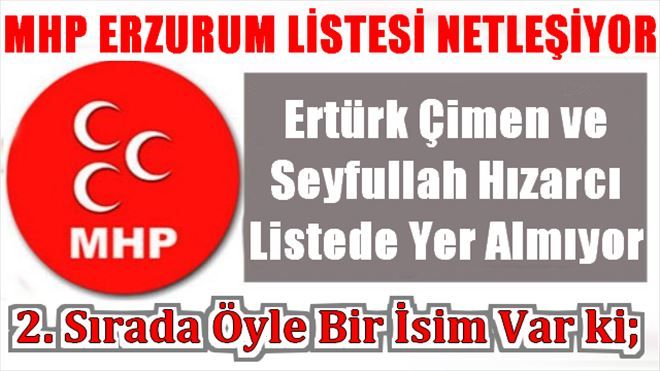 MHP Erzurum Listesi Netleşiyor
