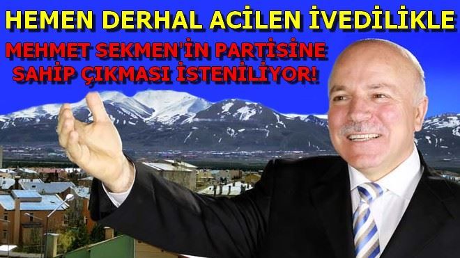 MEHMET SEKMEN´İN PARTİNE SAHİP ÇIK!