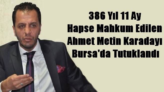 Ahmet Metin Karadayı  Bursa´da Tutuklandı