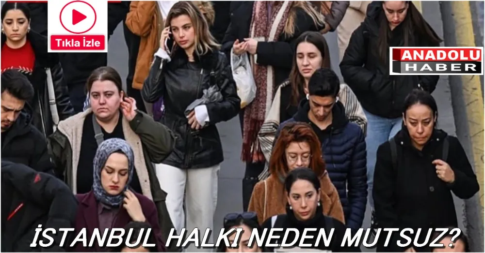 İSTANBUL HALKI NEDEN MUTSUZ ?