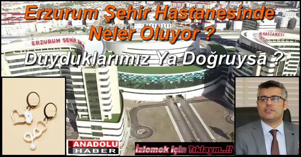 Erzurum Şehir Hastanesinde Neler Oluyor ?